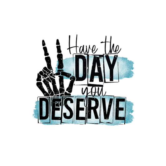 Have The Day You Deserve#118
